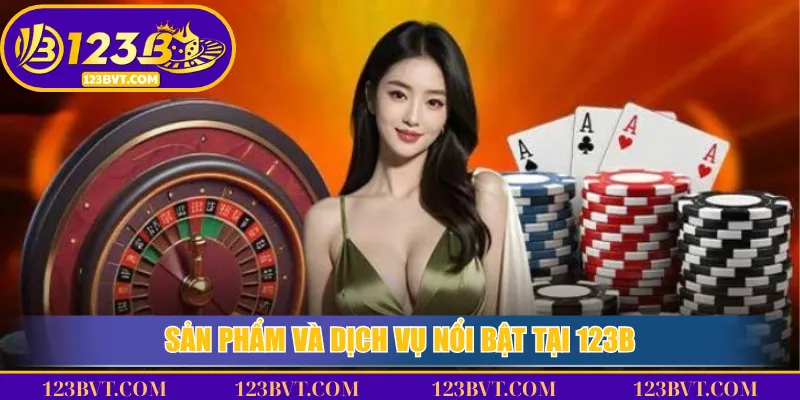 Sản phẩm và dịch vụ nổi bật tại 123B